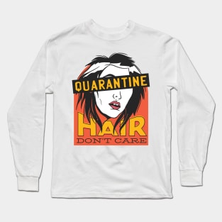 QUARANTINE HAIR DON'T CARE Long Sleeve T-Shirt